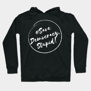 Save Democracy, stupid!- Stylish Minimalistic Political Hoodie